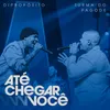 About Até Chegar Você (Ao Vivo) Song