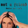 About Not A Friend (Boston Bun Remix) Song