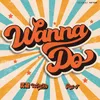 About Wanna Do Song
