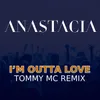 About I'm Outta Love (Tommy Mc Remix) Song