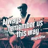 About Always Remember Us This Way Song
