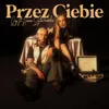 About Przez Ciebie Song