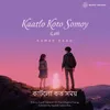 About Kaatlo Koto Somoy (Lofi) Song