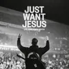 About Just Want Jesus (Live) Song