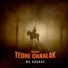 About Tedhe Chaalak Song