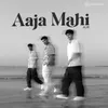 About Aaja Mahi Song