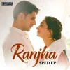 About Ranjha (Sped Up) Song