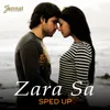 About Zara Sa (Sped Up) Song
