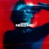 About NEED ME Song