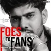 About Foes To Fans Song