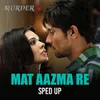 About Mat Aazma Re (Sped Up) Song