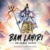 About Bam Lahiri - Om Namah Shivay Song