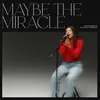 About Maybe The Miracle (Song Session) Song