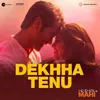 About Dekhha Tenu (From "Mr. And Mrs. Mahi") Song