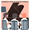About Caminho e Meio (Ao Vivo na Cossoul) Song
