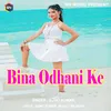 Bina Odhani Ke