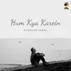 About Hum Kya Karein Song