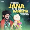 About Kuch Ni Jana Tere Naal Bandeya Song