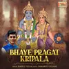 About Bhaye Pragat Kripala Song