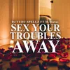 About Sex Your Troubles Away Song