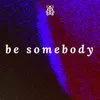 About Be Somebody Song