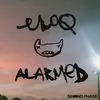 About Alarmed Song