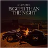 About Bigger Than The Night Song