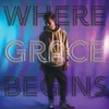 About Where Grace Begins Song