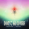 Don't Go Dark