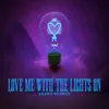 About Love Me With The Lights On Song