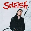 About SELFISH Song