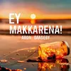 Ey Makkarena!