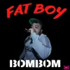 Fat Boy Bombom Version