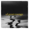 Of Great Courage