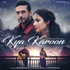 About Kya Karoon Song