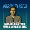 Positive Talk : Cara Belajar Yang Mesra Mengikut Otak