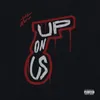 About Up On Us Song