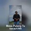 About Masa Pulang Tu? Song