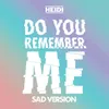 About Do You Remember Me Sad Version Song