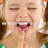 About My Tooth Wants To Go Out Song