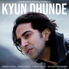 About Kyun Dhunde Song