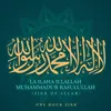 La Ilaha IllAllah Muhammadur Rasulullah (Zikr Of Allah)
