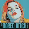 Bored Bitch