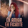 About Ex Amiga, Ex Ficante Song