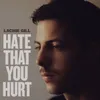 Hate That You Hurt