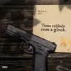About Toma Cuidado Com A Glock Song