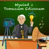Wywiad z Tomaszem Edisonem