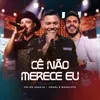 About Cê Não Merece Eu Ao Vivo Song