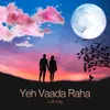 About Yeh Vaada Raha Lofi Flip Song