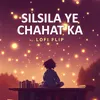 About Silsila Ye Chahat Ka Lofi Flip Song